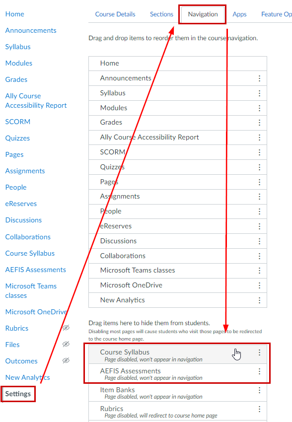 Select "settings" in the course menu, then select "navigation." Then you will be able to reorder, enable, or disable the navigation menu. Then press Save.