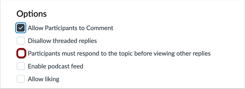 The "Participants must respond to the topic before viewing other replies" checkbox is only available when instructors have "Allow Participants to Comment" selected.